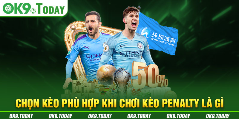 Kèo Penalty Là Gì và Bí Quyết Bất Bại Từ Cao Thủ OK9 3 Chọn kèo phù hợp khi chơi kèo penalty là gì