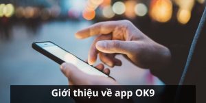 Tải App OK9 - Quy Trình Với Vài Bước Đơn Giản